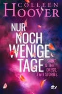 Cover of Nur noch wenige Tage Saint & The Dress. Zwei Stories | Zwei neue Stories von Bestsellerautorin Colleen Hoover in einem wunderschönen Geschenkband – kurz, intensiv, mitreißend