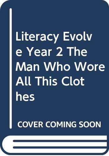 Cover of Literacy Evolve Year 2 the Man Who Wore All This Clothes