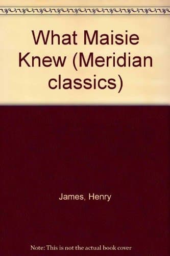 Cover of What Maisie Knew (Meridian Classics)