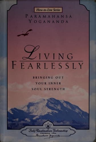 Cover of Living Fearlessly Bringing Out Your Inner Soul Strength : Selections from the Talks and Writings of Paramahansa Yogananda