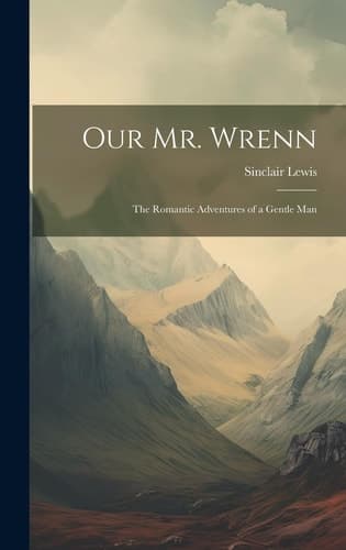 Cover of Our Mr. Wrenn; the Romantic Adventures of a Gentle Man