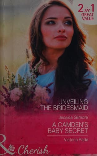 Cover of Unveiling the Bridesmaid / A Camden's Baby Secret