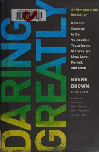 Cover of Daring Greatly How the Courage to Be Vulnerable Transforms the Way We Live, Love, Parent, and Lead