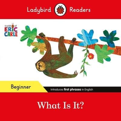 Cover of Ladybird Readers Beginner Level - Eric Carle - What Is It? (ELT Graded Reader)