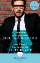 Cover of One Night With The Sicilian Surgeon / From The Night Shift To Forever