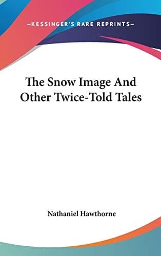 Cover of The Snow Image And Other Twice-Told Tales