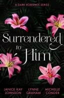 Cover of Surrendered to Him : a Dark Romance Series