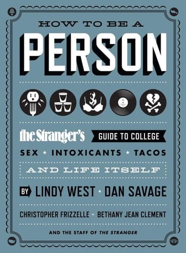 Cover of How to Be a Person: The Stranger's Guide to College, Sex, Intoxicants, Tacos, and Life Itself