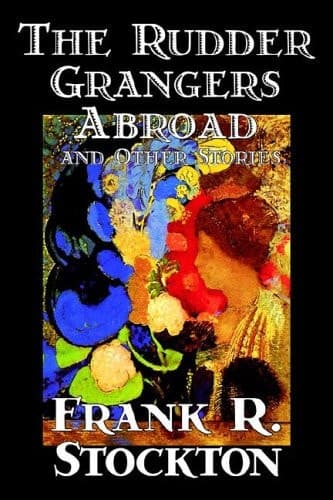 Cover of The Rudder Grangers Abroad and Other Stories