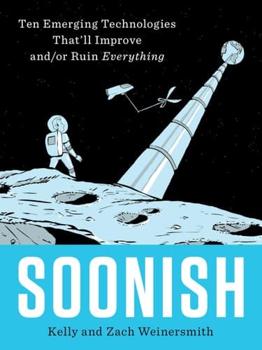 Cover of Soonish Ten Emerging Technologies That'll Improve and/or Ruin Everything