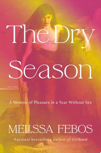 Cover of The Dry Season A Memoir of Pleasure in a Year Without Sex