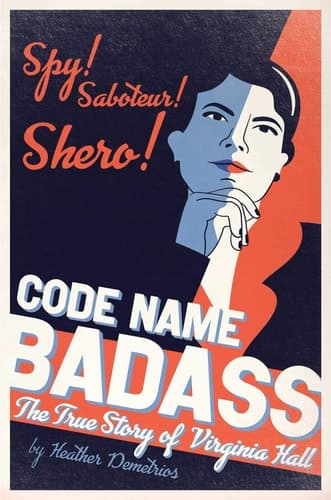 Cover of Code Name Badass The True Story of Virginia Hall