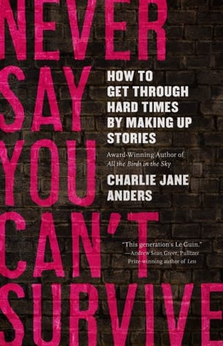 Cover of Never Say You Can't Survive How to Get Through Hard Times by Making Up Stories
