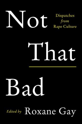 Cover of Not That Bad: Dispatches from Rape Culture