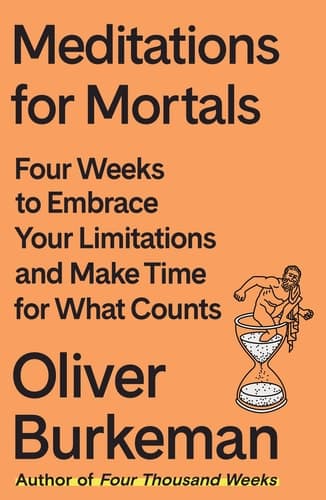 Cover of Meditations for Mortals: Four Weeks to Embrace Your Limitations and Make Time for What Counts