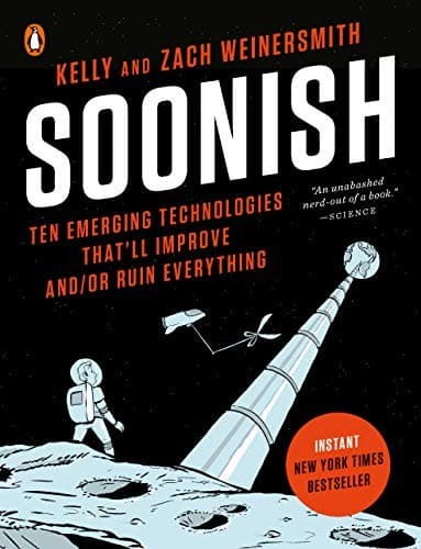 Cover of Soonish: Ten Emerging Technologies That'll Improve And/Or Ruin Everything