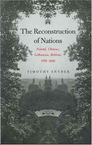 Cover of The Reconstruction of Nations: Poland, Ukraine, Lithuania, Belarus, 1569 - 1999