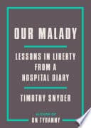 Cover of Our Malady: Lessons in Liberty from a Hospital Diary