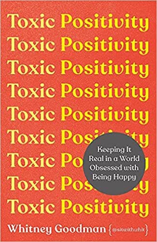 Cover of Toxic Positivity: Keeping It Real in a World Obsessed with Being Happy