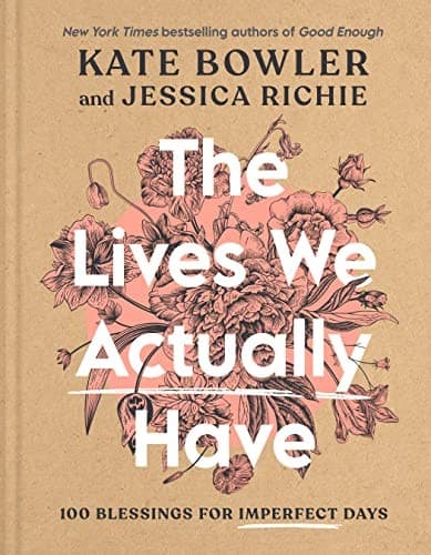Cover of The Lives We Actually Have: 100 Blessings for Imperfect Days