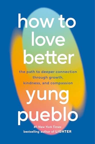 Cover of How to Love Better: The Path to Deeper Connection Through Growth, Kindness, and Compassion