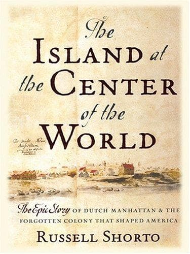 Cover of The Island at the Center of the World: The Epic Story of Dutch Manhattan and the Forgotten Colony That Shaped America