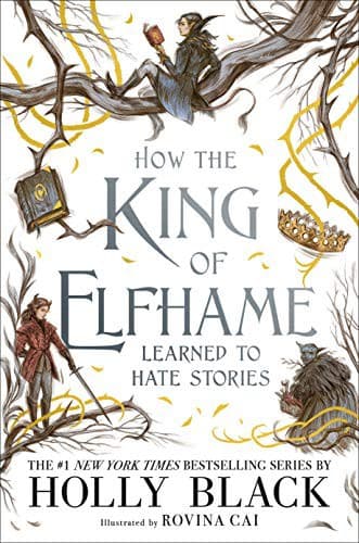 Cover of How the King of Elfhame Learned to Hate Stories
