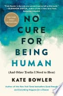 Cover of No Cure for Being Human: And Other Truths I Need to Hear