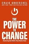 Cover of The Power to Change: Mastering the Habits That Matter Most