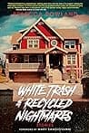 Cover of White Trash and Recycled Nightmares