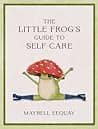 Cover of The Little Frog's Guide to Self-Care Affirmations, Self-Love and Life Lessons According to the Internet's Beloved Mushroom Frog