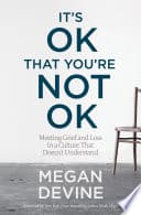 Cover of It's OK That You're Not OK: Meeting Grief and Loss in a Culture That Doesn't Understand