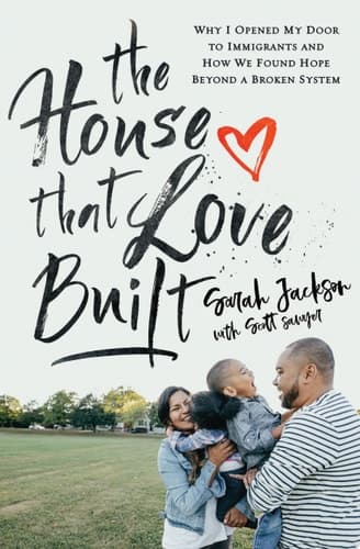 Cover of The House That Love Built Why I Opened My Door to Immigrants and How We Found Hope beyond a Broken System
