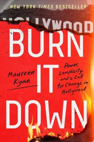 Cover of Burn It Down Power, Complicity, and a Call for Change in Hollywood