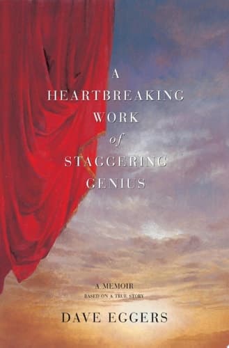 Cover of A Heartbreaking Work Of Staggering Genius A Memoir Based on a True Story