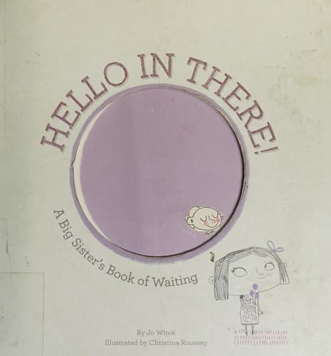 Cover of Hello in There! A Big Sister's Book of Waiting