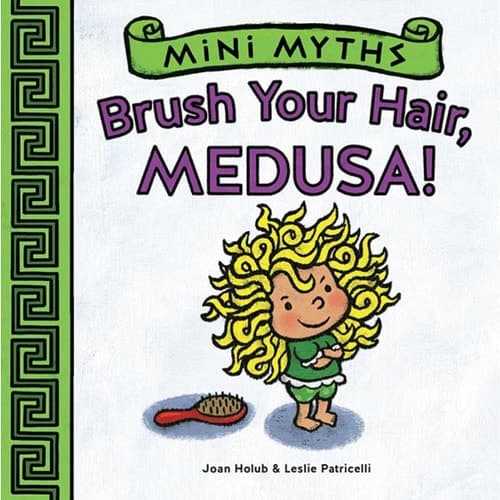 Cover of Mini Myths: Brush Your Hair, Medusa!