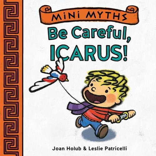 Cover of Mini Myths: Be Careful, Icarus!