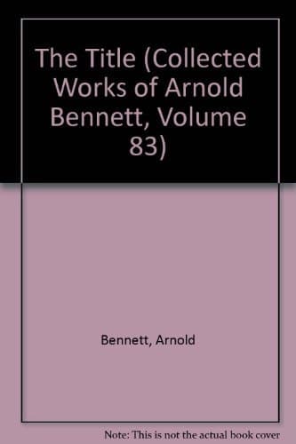 Cover of The Title (Collected Works of Arnold Bennett, Volume 83)