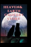 Cover of Heaven and Earth Grocery THE ULTIMATE STORY OF HEAVEN And EARTH
