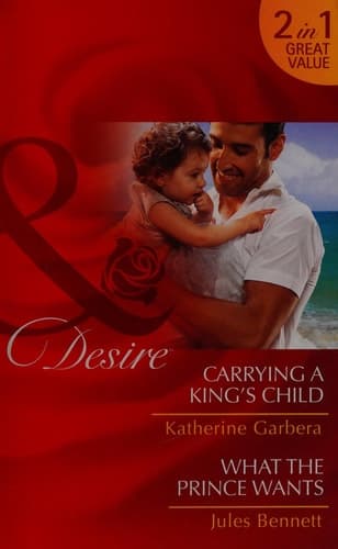 Cover of Carrying a King's Child / What a Prince Wants