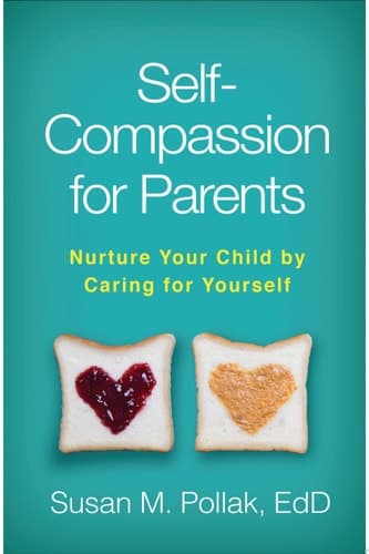Cover of Self-Compassion for Parents: Nurture Your Child by Caring for Yourself