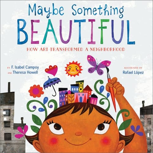 Cover of Maybe Something Beautiful How Art Transformed a Neighborhood