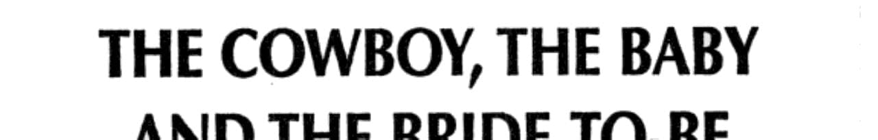 Cover of The Cowboy, the Baby and the Bride-To-Be