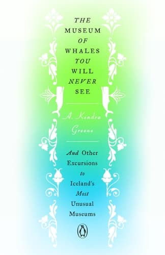 Cover of The Museum of Whales You Will Never See: And Other Excursions to Iceland's Most Unusual Museums