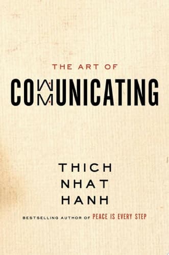 Cover of The Art of Communicating: Mastering Life's Most Important Skill Through Mindfulness, Personal Growth, and Effective Interpersonal Relations with Zen Master Thich Nhat Hanh