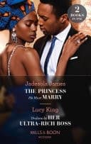 Cover of The Princess He Must Marry / Undone By Her Ultra-Rich Boss: The Princess He Must Marry