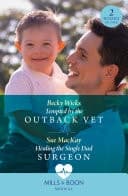 Cover of Tempted by the Outback Vet / Healing the Single Dad Surgeon