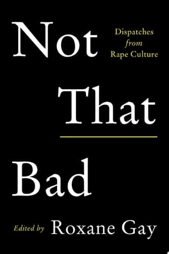 Cover of Not That Bad: Dispatches from Rape Culture