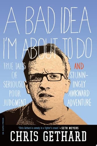 Cover of A Bad Idea I'm About to Do: True Tales of Seriously Poor Judgment and Stunningly Awkward Adventure